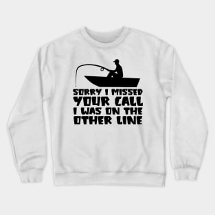 Sorry I Missed Your Call I was On The Other Line Crewneck Sweatshirt